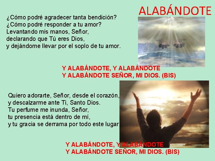 ¿Cómo podré agradecer tanta bendición? ¿Cómo podré responder a tu amor? Levantando mis manos,
