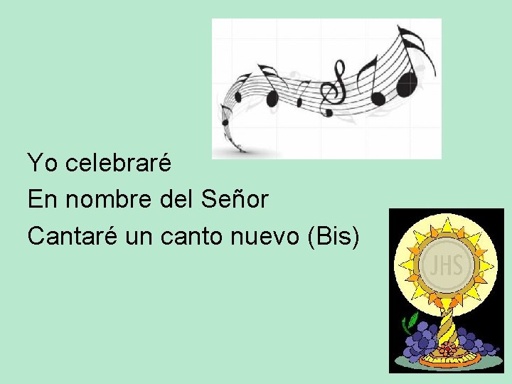 Yo celebraré En nombre del Señor Cantaré un canto nuevo (Bis) 