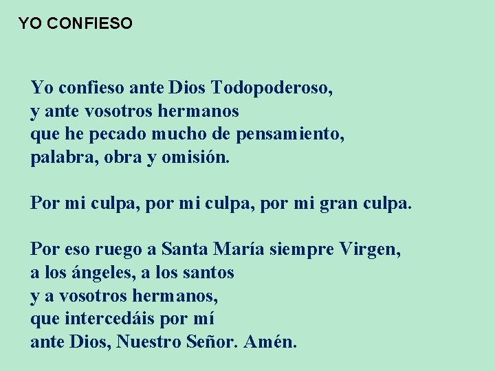 YO CONFIESO Yo confieso ante Dios Todopoderoso, y ante vosotros hermanos que he pecado