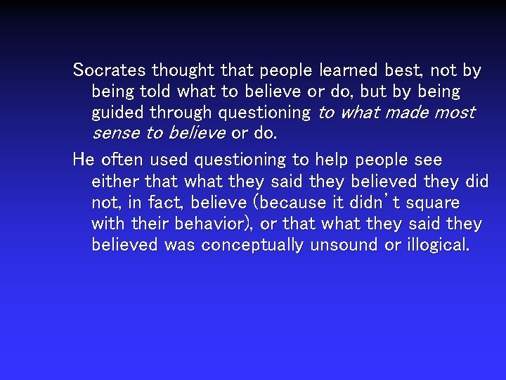 Socrates thought that people learned best, not by being told what to believe or