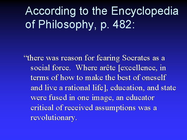 According to the Encyclopedia of Philosophy, p. 482: “there was reason for fearing Socrates