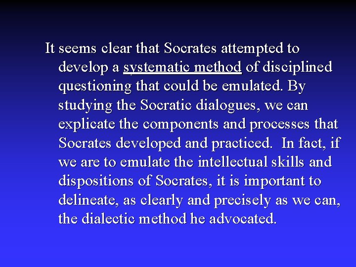 It seems clear that Socrates attempted to develop a systematic method of disciplined questioning