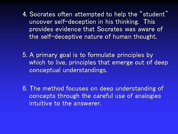 4. Socrates often attempted to help the “student” uncover self-deception in his thinking. This
