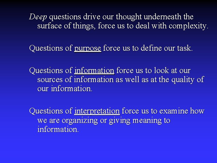 Deep questions drive our thought underneath the surface of things, force us to deal