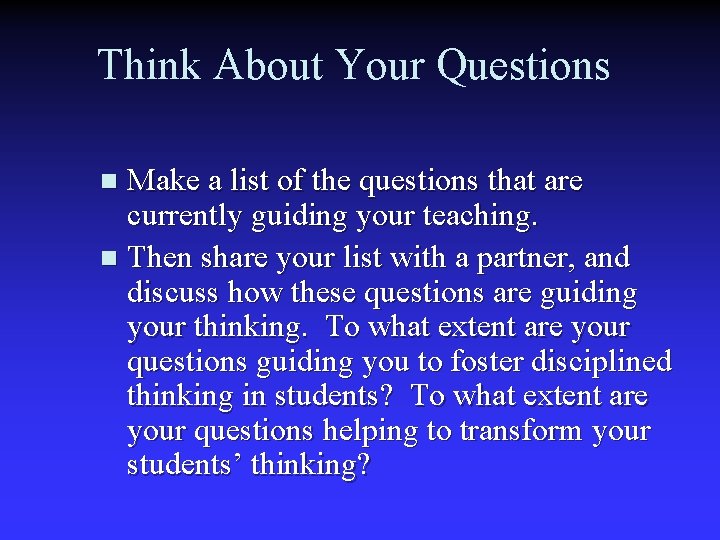 Think About Your Questions Make a list of the questions that are currently guiding