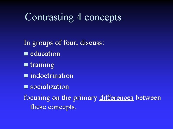 Contrasting 4 concepts: In groups of four, discuss: n education n training n indoctrination