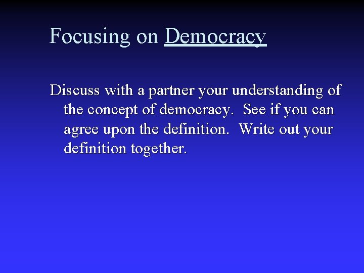 Focusing on Democracy Discuss with a partner your understanding of the concept of democracy.