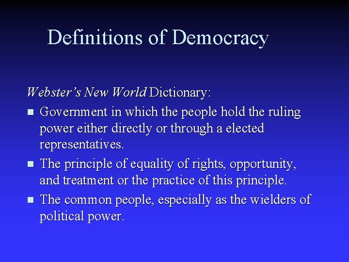 Definitions of Democracy Webster’s New World Dictionary: n Government in which the people hold