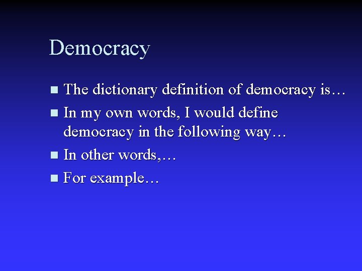 Democracy The dictionary definition of democracy is… n In my own words, I would