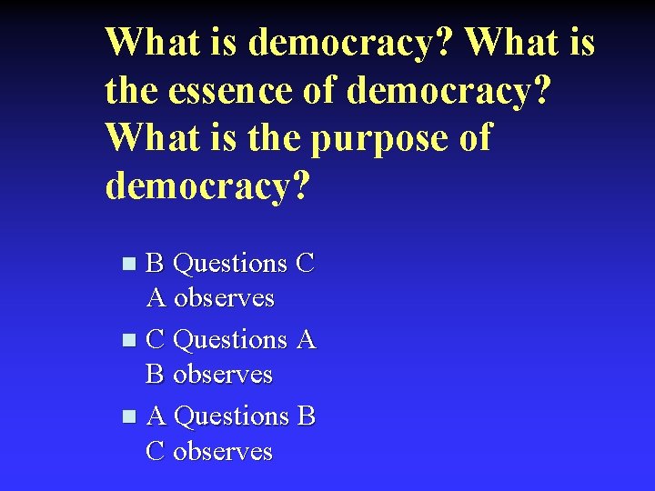 What is democracy? What is the essence of democracy? What is the purpose of