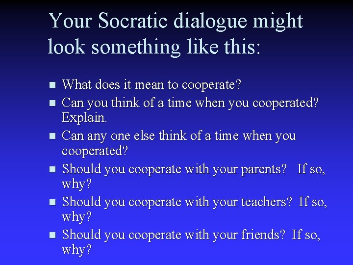 Your Socratic dialogue might look something like this: n n n What does it