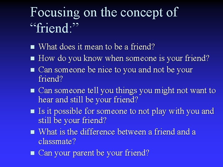 Focusing on the concept of “friend: ” n n n n What does it