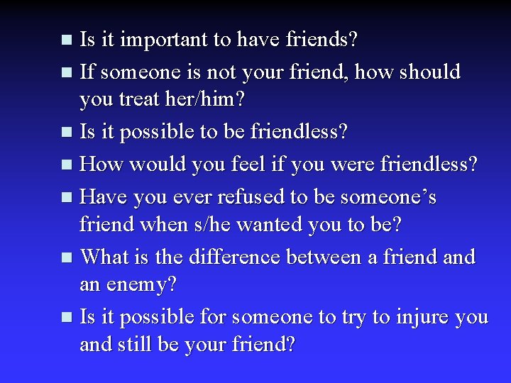 Is it important to have friends? n If someone is not your friend, how