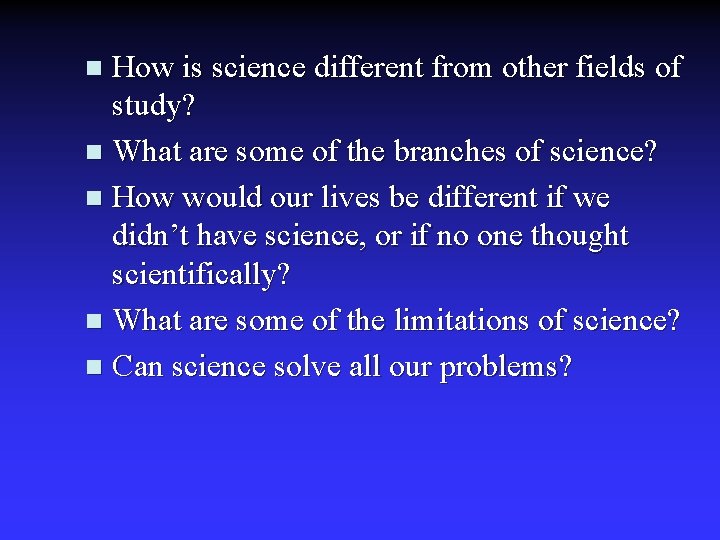 How is science different from other fields of study? n What are some of