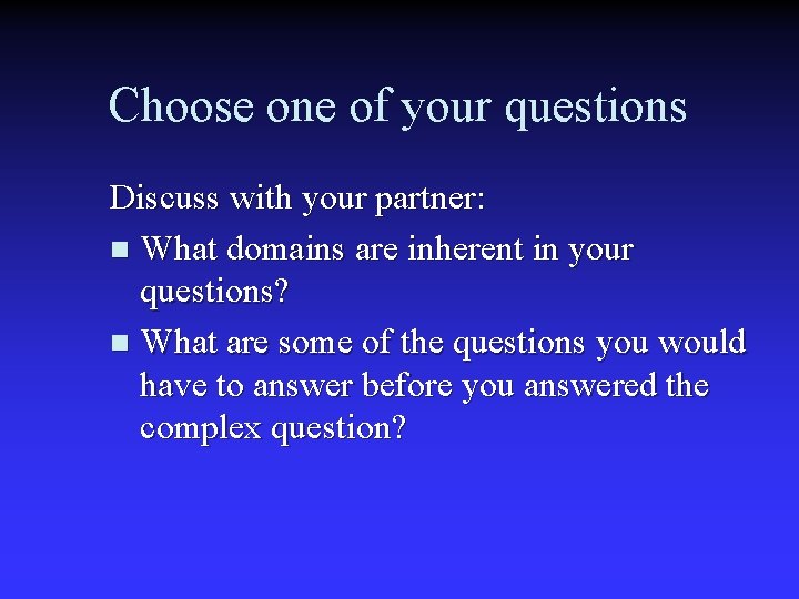 Choose one of your questions Discuss with your partner: n What domains are inherent