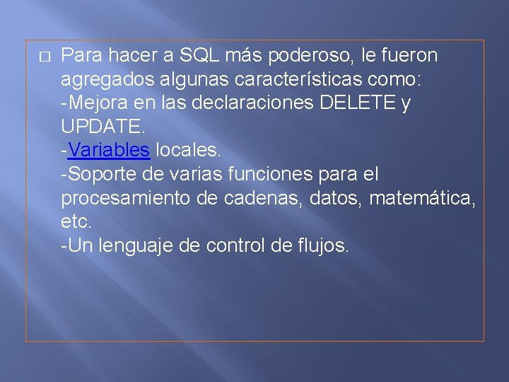 � Para hacer a SQL más poderoso, le fueron agregados algunas características como: -Mejora