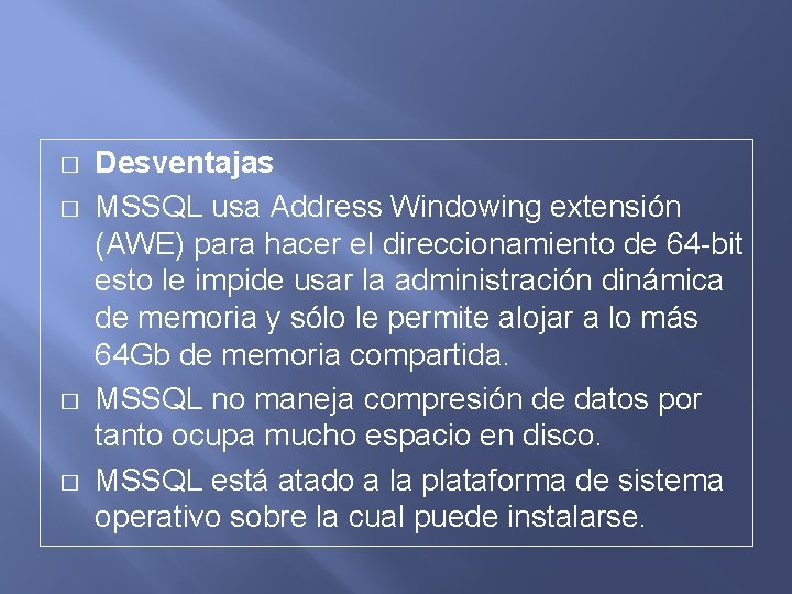 � � Desventajas MSSQL usa Address Windowing extensión (AWE) para hacer el direccionamiento de