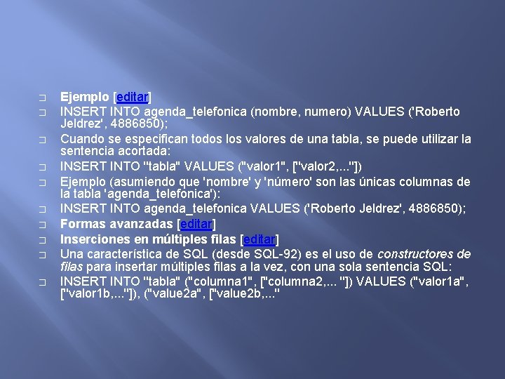 � � � � � Ejemplo [editar] INSERT INTO agenda_telefonica (nombre, numero) VALUES ('Roberto