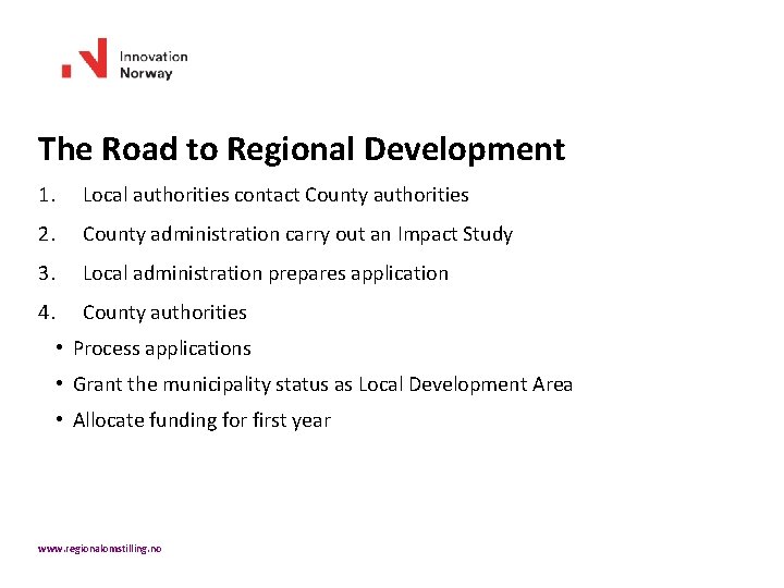 The Road to Regional Development 1. Local authorities contact County authorities 2. County administration