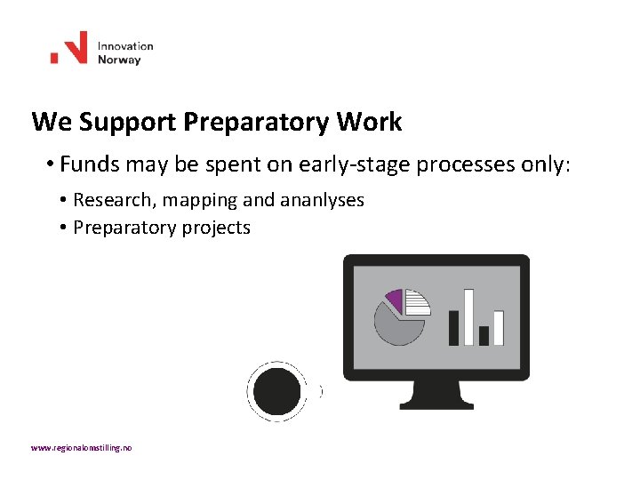 We Support Preparatory Work • Funds may be spent on early-stage processes only: •