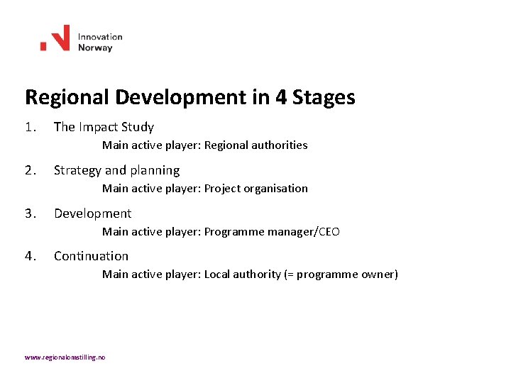 Regional Development in 4 Stages 1. The Impact Study Main active player: Regional authorities