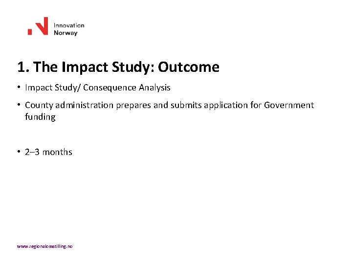 1. The Impact Study: Outcome • Impact Study/ Consequence Analysis • County administration prepares