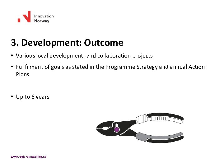 3. Development: Outcome • Various local development- and collaboration projects • Fullfilment of goals