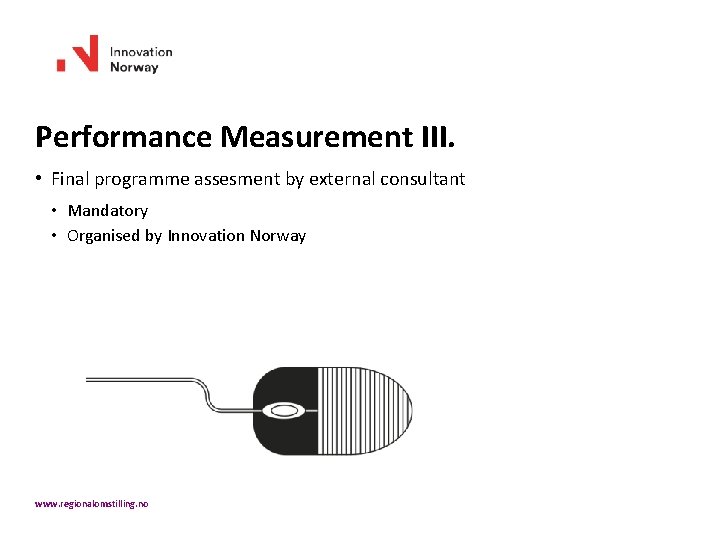 Performance Measurement III. • Final programme assesment by external consultant • Mandatory • Organised