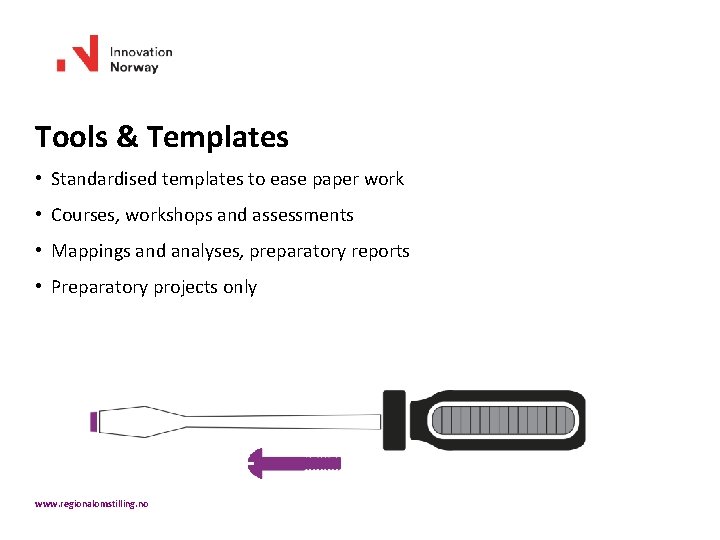 Tools & Templates • Standardised templates to ease paper work • Courses, workshops and