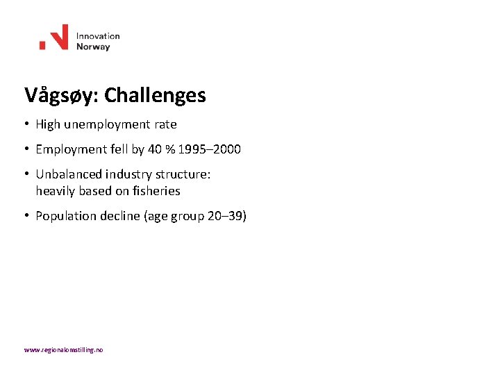 Vågsøy: Challenges • High unemployment rate • Employment fell by 40 % 1995– 2000