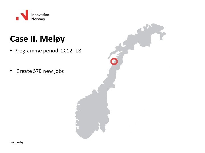 Case II. Meløy • Programme period: 2012– 18 • Create 570 new jobs Case