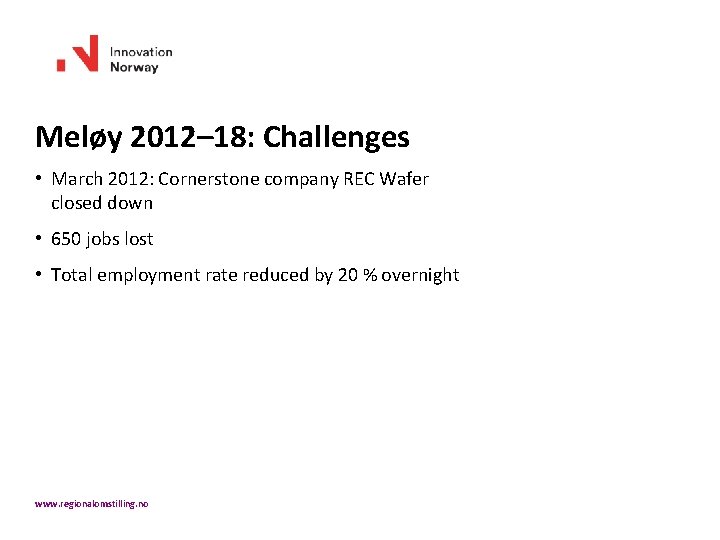 Meløy 2012– 18: Challenges • March 2012: Cornerstone company REC Wafer closed down •