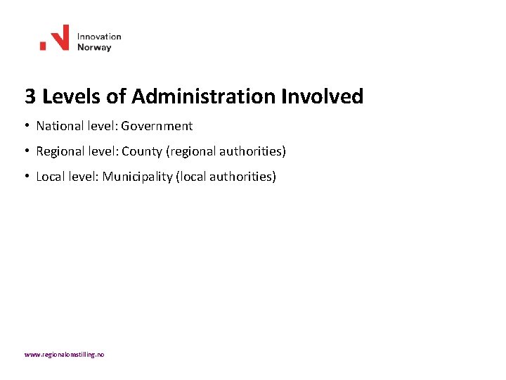 3 Levels of Administration Involved • National level: Government • Regional level: County (regional