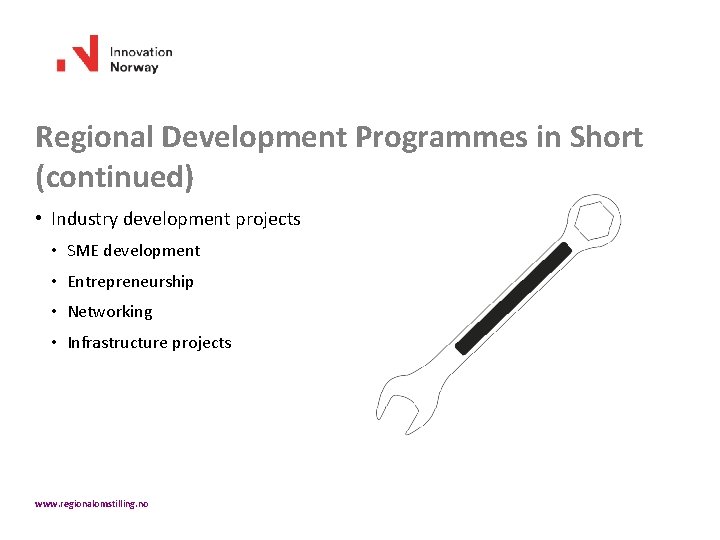 Regional Development Programmes in Short (continued) • Industry development projects • SME development •