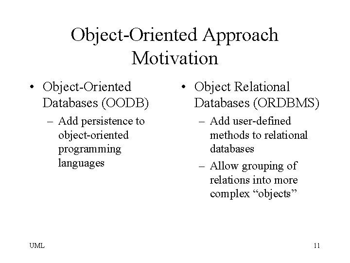 Object-Oriented Approach Motivation • Object-Oriented Databases (OODB) – Add persistence to object-oriented programming languages