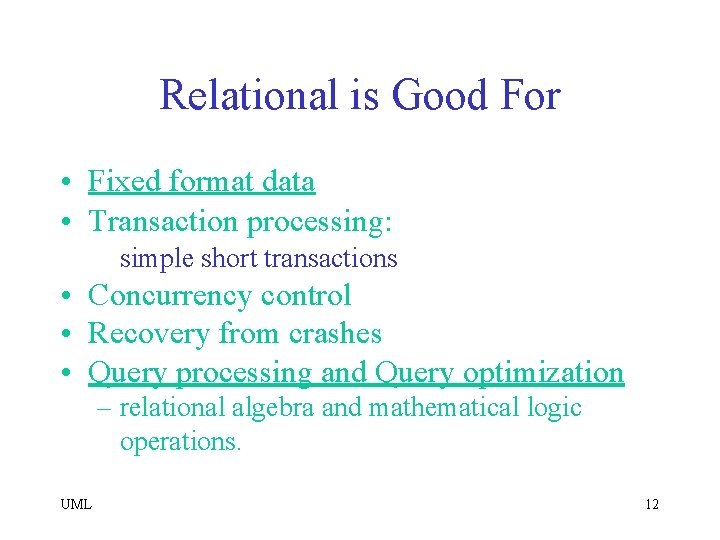 Relational is Good For • Fixed format data • Transaction processing: simple short transactions