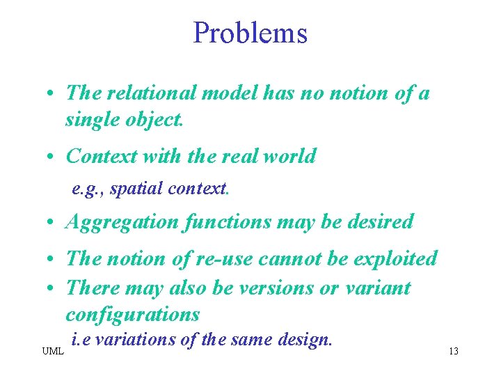 Problems • The relational model has no notion of a single object. • Context