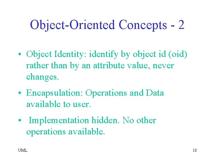 Object-Oriented Concepts - 2 • Object Identity: identify by object id (oid) rather than