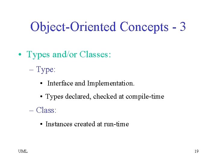 Object-Oriented Concepts - 3 • Types and/or Classes: – Type: • Interface and Implementation.