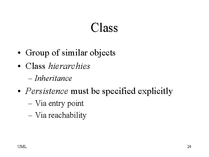 Class • Group of similar objects • Class hierarchies – Inheritance • Persistence must