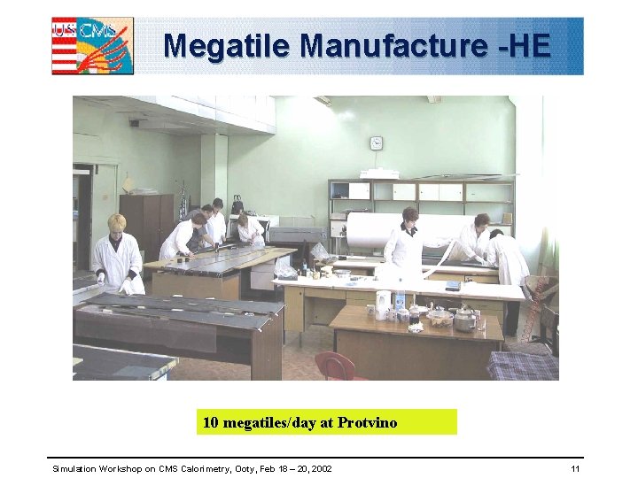 Megatile Manufacture -HE 10 megatiles/day at Protvino Simulation Workshop on CMS Calorimetry, Ooty, Feb