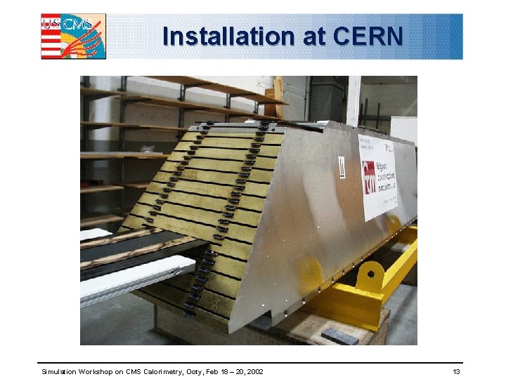 Installation at CERN Simulation Workshop on CMS Calorimetry, Ooty, Feb 18 – 20, 2002