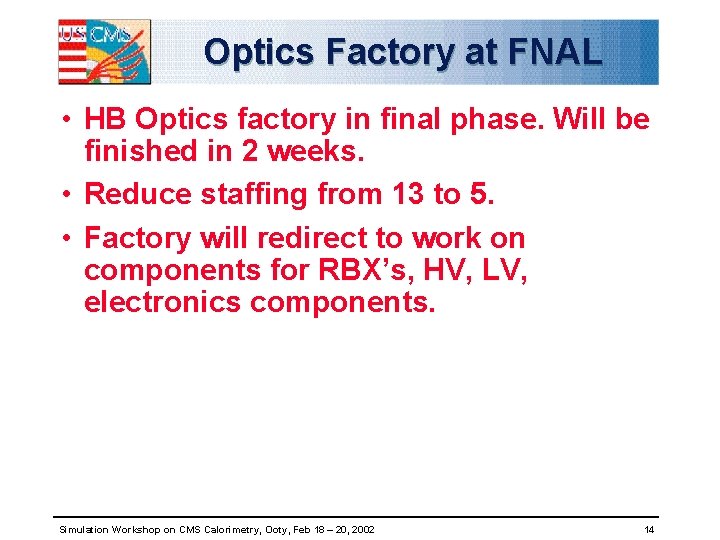 Optics Factory at FNAL • HB Optics factory in final phase. Will be finished