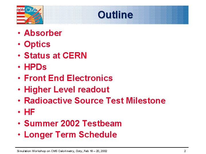 Outline • • • Absorber Optics Status at CERN HPDs Front End Electronics Higher