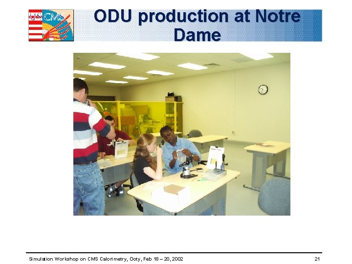 ODU production at Notre Dame Simulation Workshop on CMS Calorimetry, Ooty, Feb 18 –