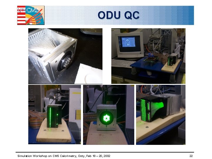 ODU QC Simulation Workshop on CMS Calorimetry, Ooty, Feb 18 – 20, 2002 22