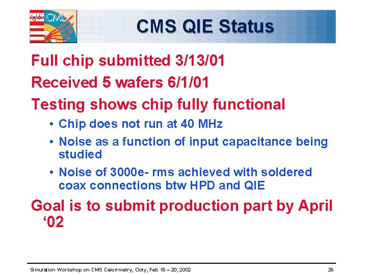 CMS QIE Status Full chip submitted 3/13/01 Received 5 wafers 6/1/01 Testing shows chip