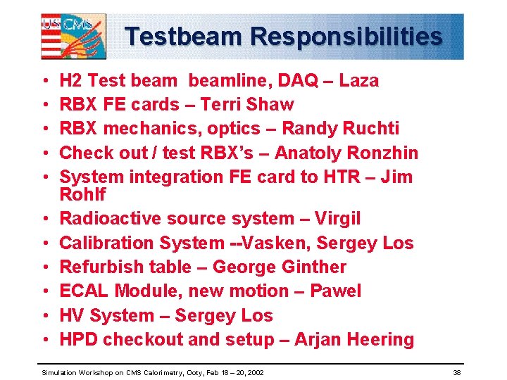 Testbeam Responsibilities • • • H 2 Test beamline, DAQ – Laza RBX FE