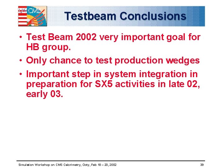 Testbeam Conclusions • Test Beam 2002 very important goal for HB group. • Only