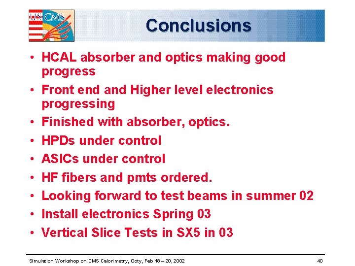 Conclusions • HCAL absorber and optics making good progress • Front end and Higher